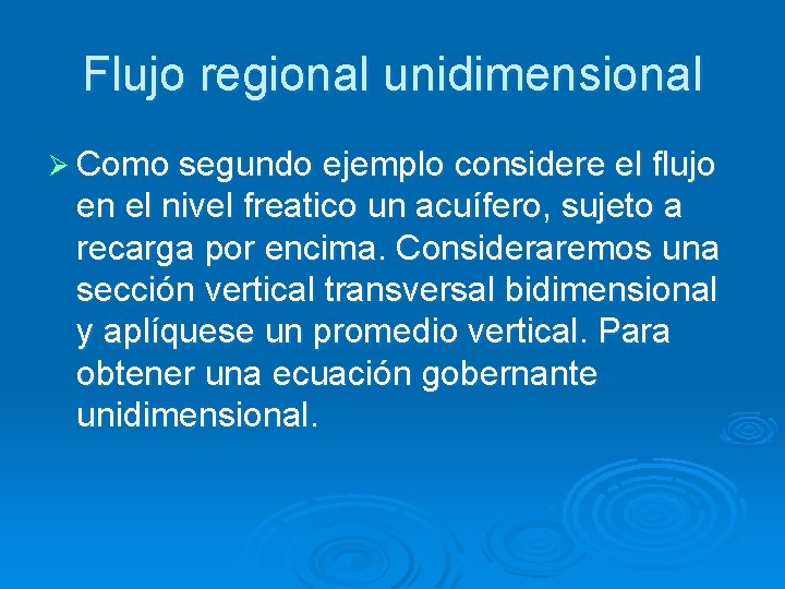 Flujo regional unidimensional Ø Como segundo ejemplo considere el flujo en el nivel freatico