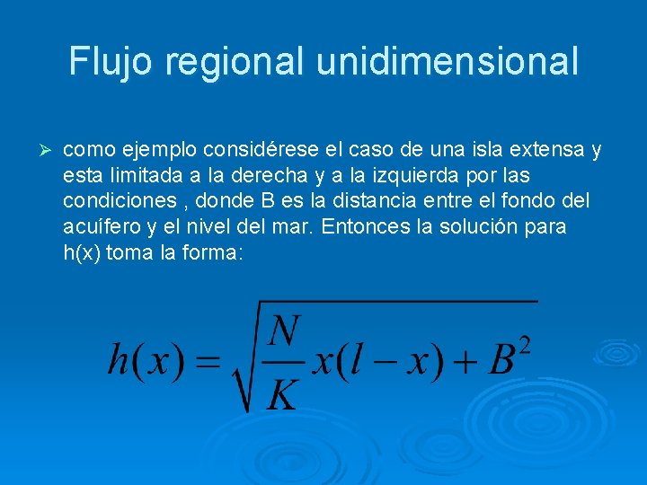 Flujo regional unidimensional Ø como ejemplo considérese el caso de una isla extensa y