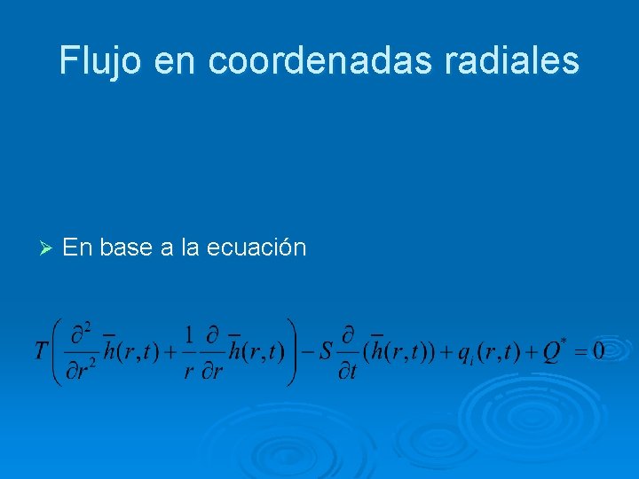 Flujo en coordenadas radiales Ø En base a la ecuación 