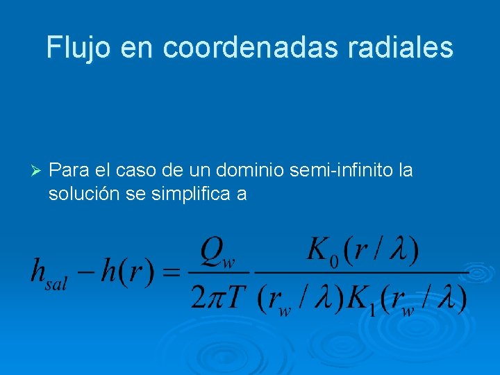 Flujo en coordenadas radiales Ø Para el caso de un dominio semi-infinito la solución