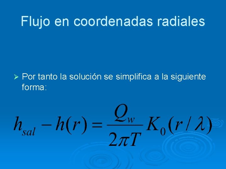 Flujo en coordenadas radiales Ø Por tanto la solución se simplifica a la siguiente