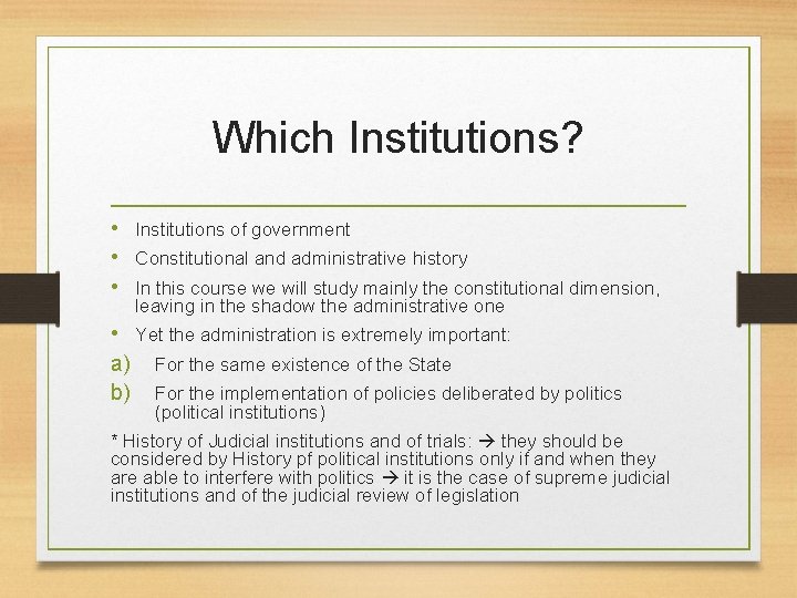 Which Institutions? • Institutions of government • Constitutional and administrative history • In this