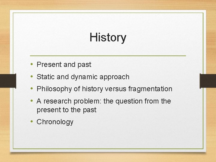 History • • Present and past Static and dynamic approach Philosophy of history versus