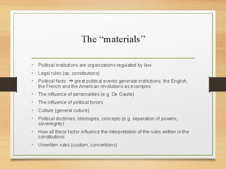 The “materials” • Political institutions are organizations regulated by law • Legal rules (sp.