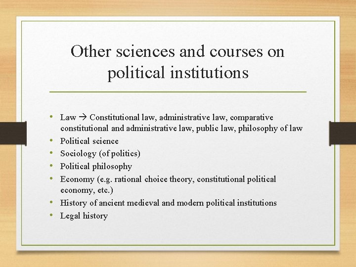 Other sciences and courses on political institutions • Law Constitutional law, administrative law, comparative