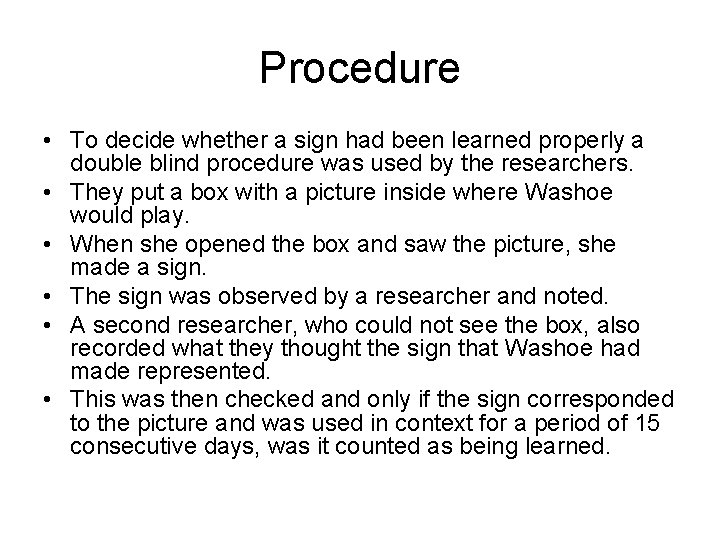 Procedure • To decide whether a sign had been learned properly a double blind