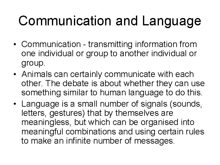 Communication and Language • Communication - transmitting information from one individual or group to