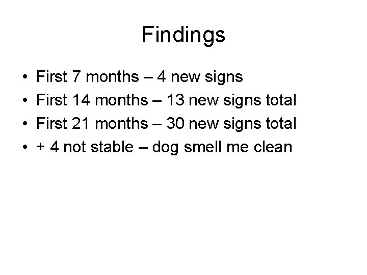 Findings • • First 7 months – 4 new signs First 14 months –