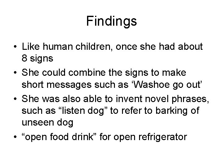 Findings • Like human children, once she had about 8 signs • She could