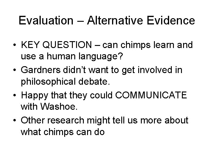 Evaluation – Alternative Evidence • KEY QUESTION – can chimps learn and use a