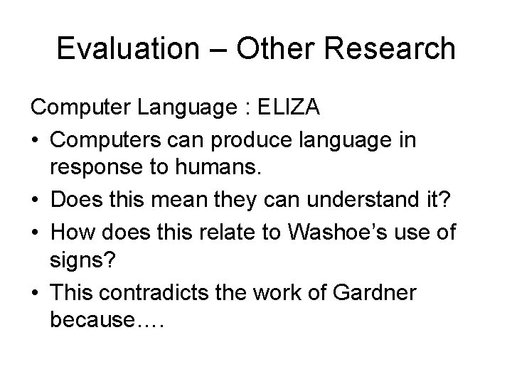 Evaluation – Other Research Computer Language : ELIZA • Computers can produce language in