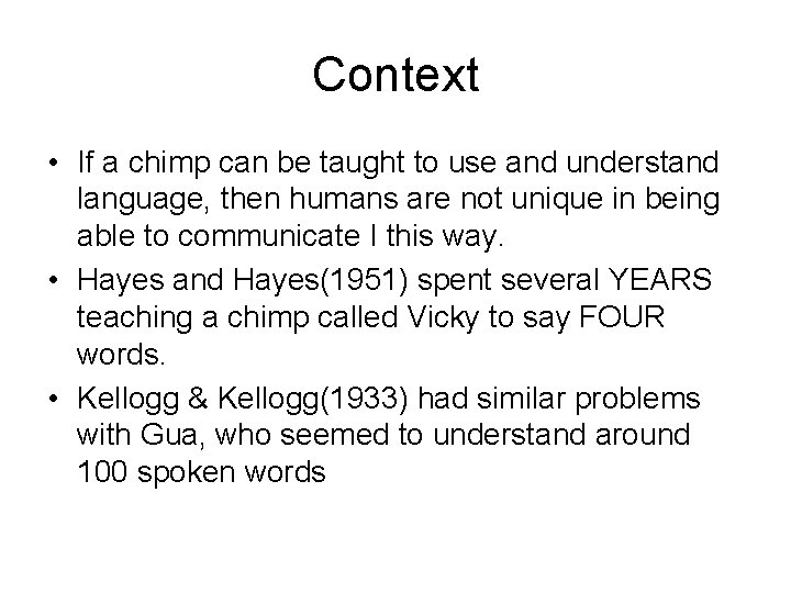 Context • If a chimp can be taught to use and understand language, then