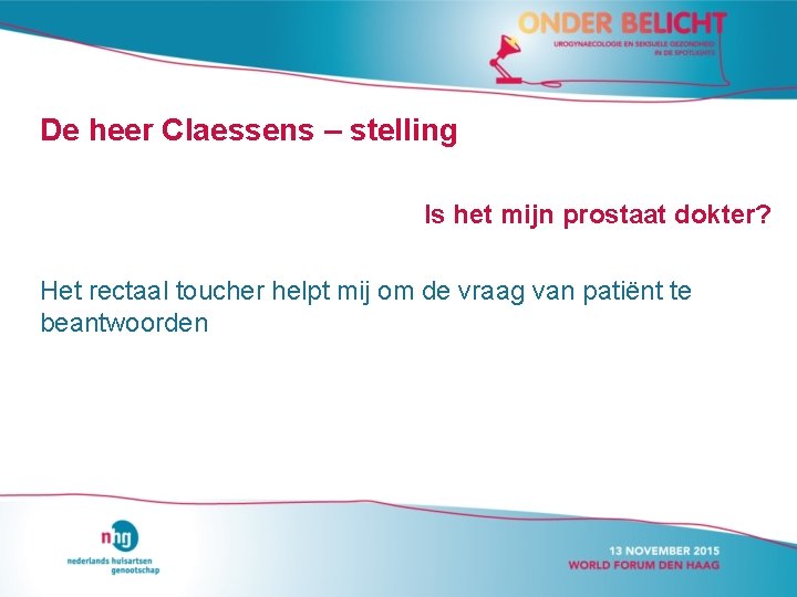 De heer Claessens – stelling Is het mijn prostaat dokter? Het rectaal toucher helpt