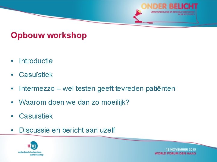 Opbouw workshop • Introductie • Casuïstiek • Intermezzo – wel testen geeft tevreden patiënten