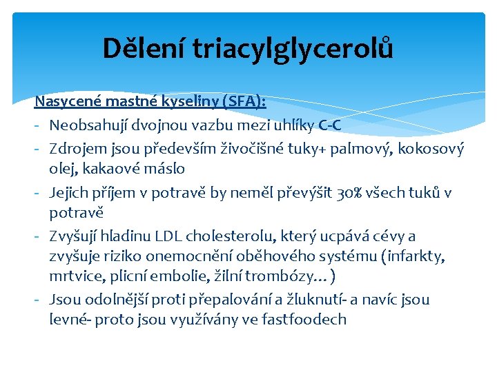 Dělení triacylglycerolů Nasycené mastné kyseliny (SFA): - Neobsahují dvojnou vazbu mezi uhlíky C-C -