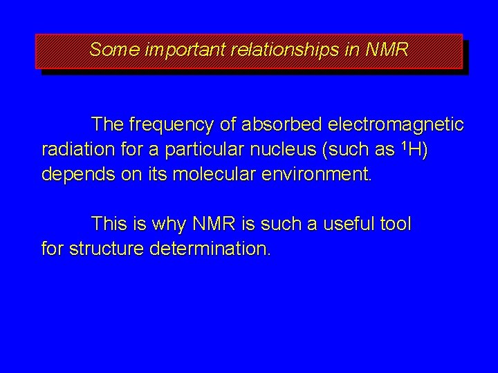 Some important relationships in NMR The frequency of absorbed electromagnetic radiation for a particular