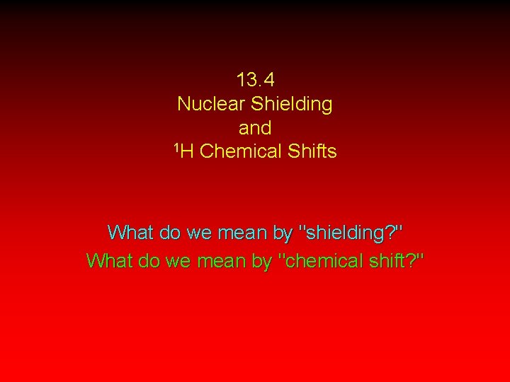 13. 4 Nuclear Shielding and 1 H Chemical Shifts What do we mean by