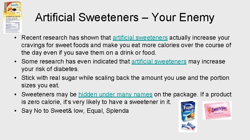 Artificial Sweeteners – Your Enemy • Recent research has shown that artificial sweeteners actually