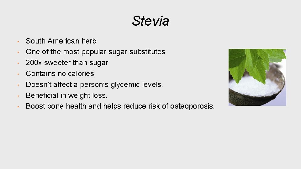 Stevia • • South American herb One of the most popular sugar substitutes 200