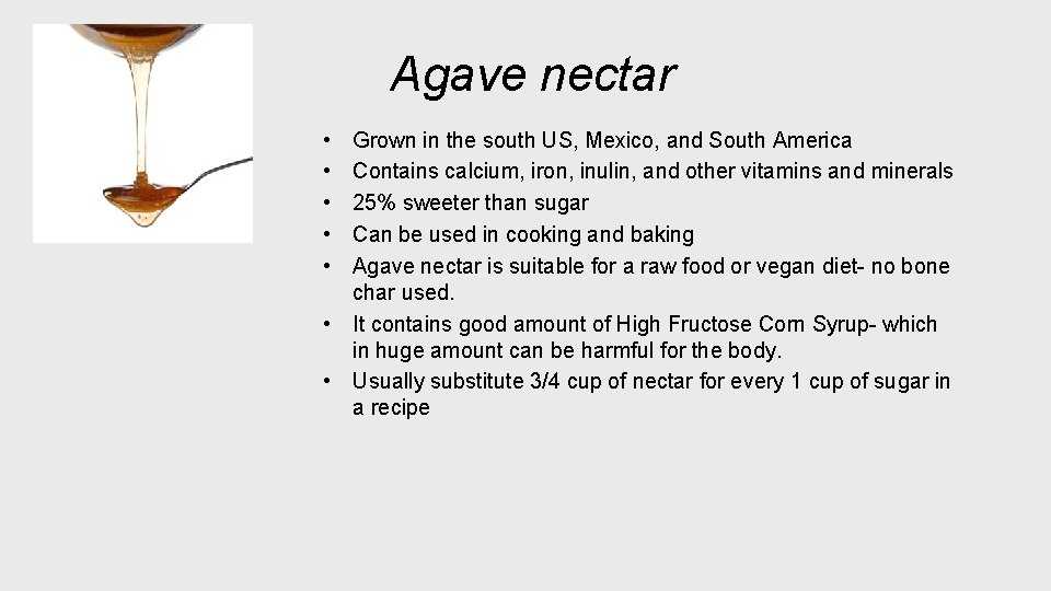  Agave nectar • • • Grown in the south US, Mexico, and South