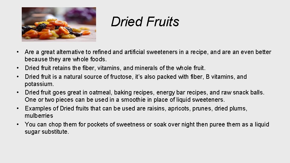 Dried Fruits • Are a great alternative to refined and artificial sweeteners in a