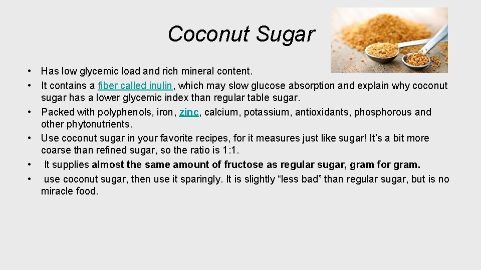 Coconut Sugar • Has low glycemic load and rich mineral content. • It contains