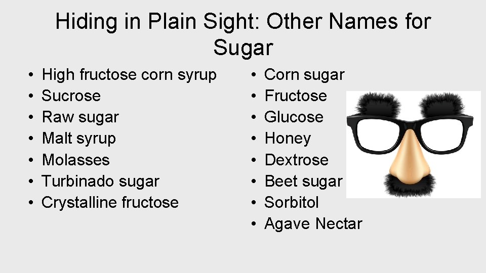 Hiding in Plain Sight: Other Names for Sugar • • High fructose corn syrup