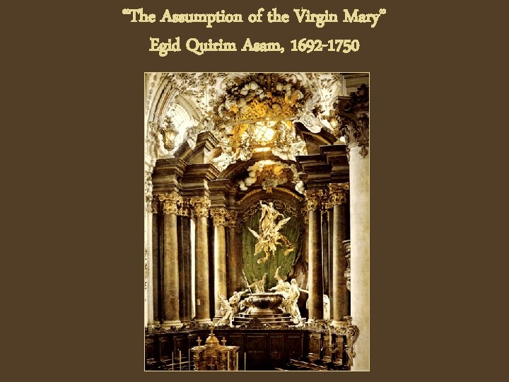 “The Assumption of the Virgin Mary” Egid Quirim Asam, 1692 -1750 