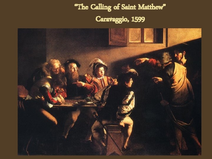 “The Calling of Saint Matthew” Caravaggio, 1599 