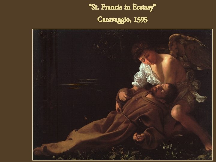 “St. Francis in Ecstasy” Caravaggio, 1595 
