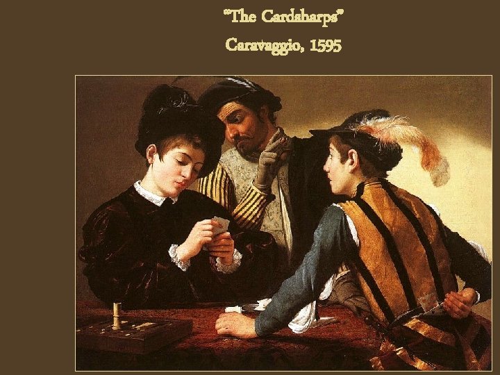 “The Cardsharps” Caravaggio, 1595 