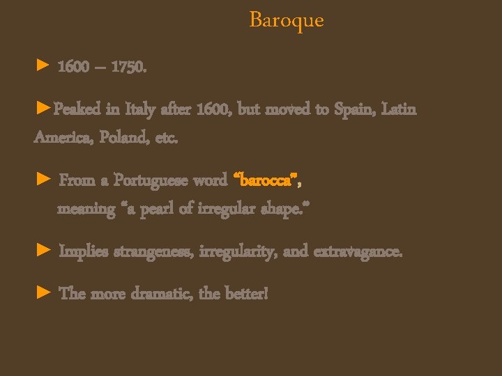 Baroque ► 1600 – 1750. ►Peaked in Italy after 1600, but moved to Spain,