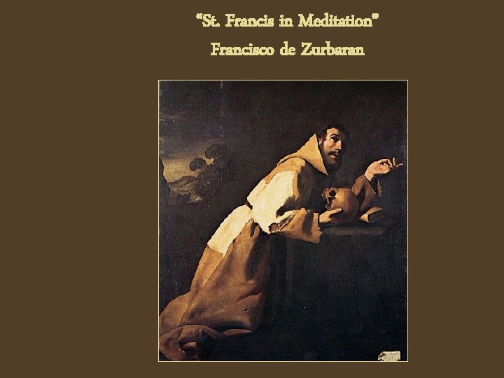 “St. Francis in Meditation” Francisco de Zurbaran 