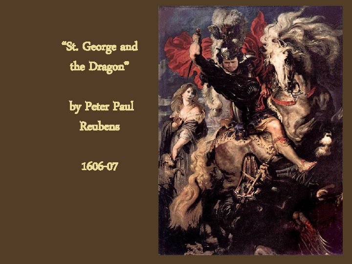 “St. George and the Dragon” by Peter Paul Reubens 1606 -07 