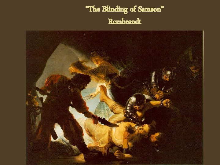 “The Blinding of Samson” Rembrandt 