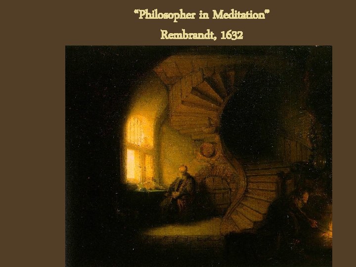 “Philosopher in Meditation” Rembrandt, 1632 