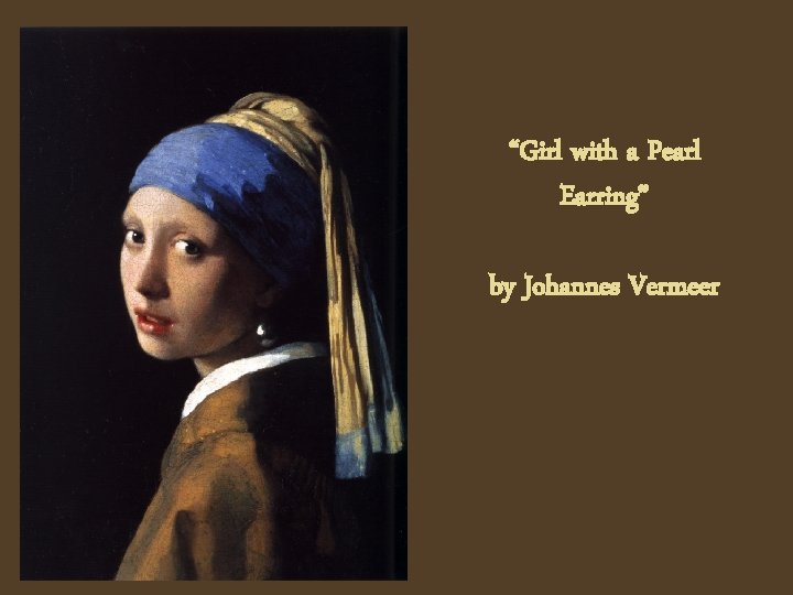 “Girl with a Pearl Earring” by Johannes Vermeer 