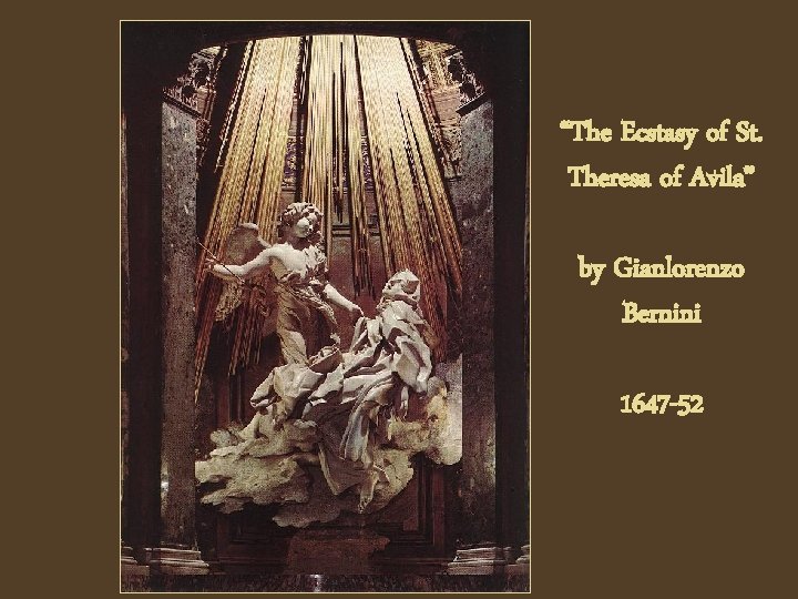 “The Ecstasy of St. Theresa of Avila” by Gianlorenzo Bernini 1647 -52 