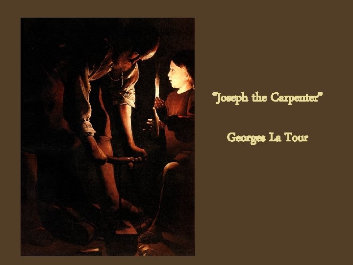 “Joseph the Carpenter” Georges La Tour 