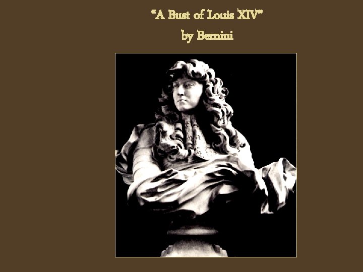 “A Bust of Louis XIV” by Bernini 