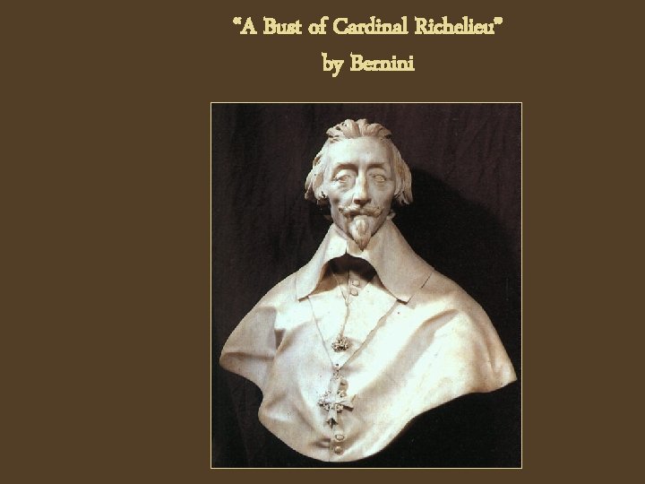 “A Bust of Cardinal Richelieu” by Bernini 