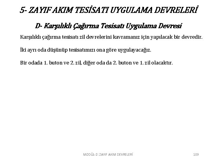 5 - ZAYIF AKIM TESİSATI UYGULAMA DEVRELERİ D- Karşılıklı Çağırma Tesisatı Uygulama Devresi Karşılıklı