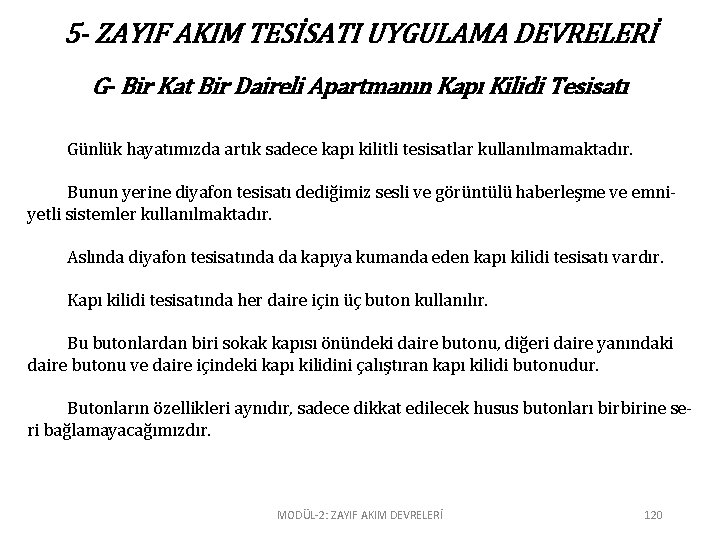 5 - ZAYIF AKIM TESİSATI UYGULAMA DEVRELERİ G- Bir Kat Bir Daireli Apartmanın Kapı