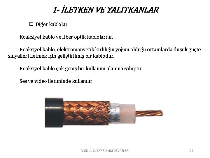 1 - İLETKEN VE YALITKANLAR q Diğer kablolar Koaksiyel kablo ve fiber optik kablolardır.