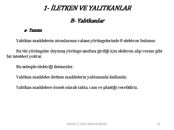 1 - İLETKEN VE YALITKANLAR B- Yalıtkanlar a- Tanımı Yalıtkan maddelerin atomlarının valans yörüngelerinde