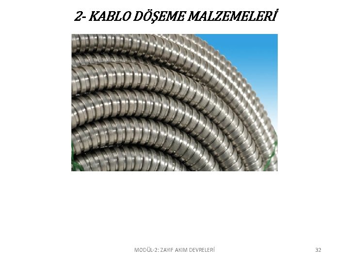 2 - KABLO DÖŞEME MALZEMELERİ MODÜL-2: ZAYIF AKIM DEVRELERİ 32 