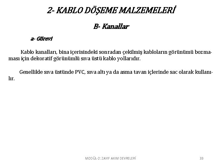 2 - KABLO DÖŞEME MALZEMELERİ B- Kanallar a- Görevi Kablo kanalları, bina içerisindeki sonradan