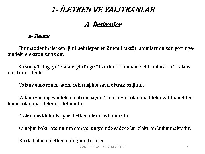 1 - İLETKEN VE YALITKANLAR A- İletkenler a- Tanımı Bir maddenin iletkenliğini belirleyen en