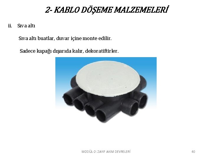 2 - KABLO DÖŞEME MALZEMELERİ ii. Sıva altı buatlar, duvar içine monte edilir. Sadece