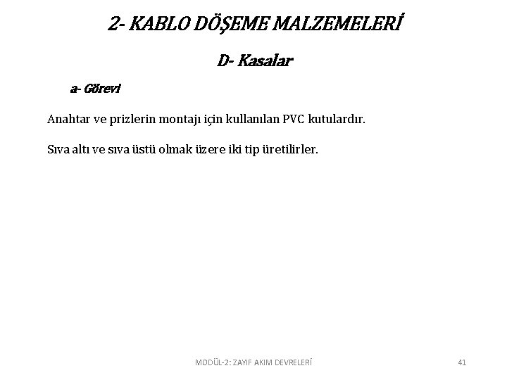 2 - KABLO DÖŞEME MALZEMELERİ D- Kasalar a- Görevi Anahtar ve prizlerin montajı için